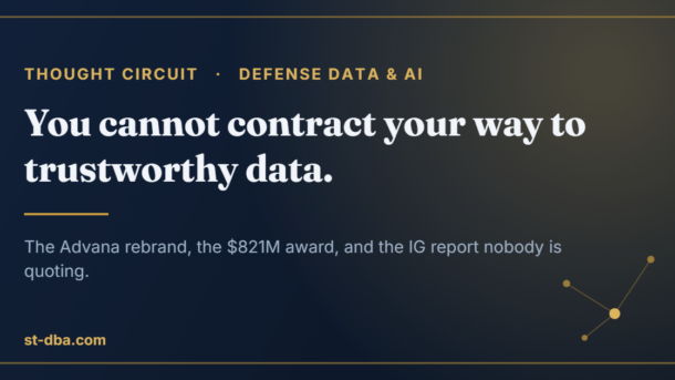 Thought Circuit post: you cannot contract your way to trustworthy data. The Advana rebrand, the $821M award, and the IG report.